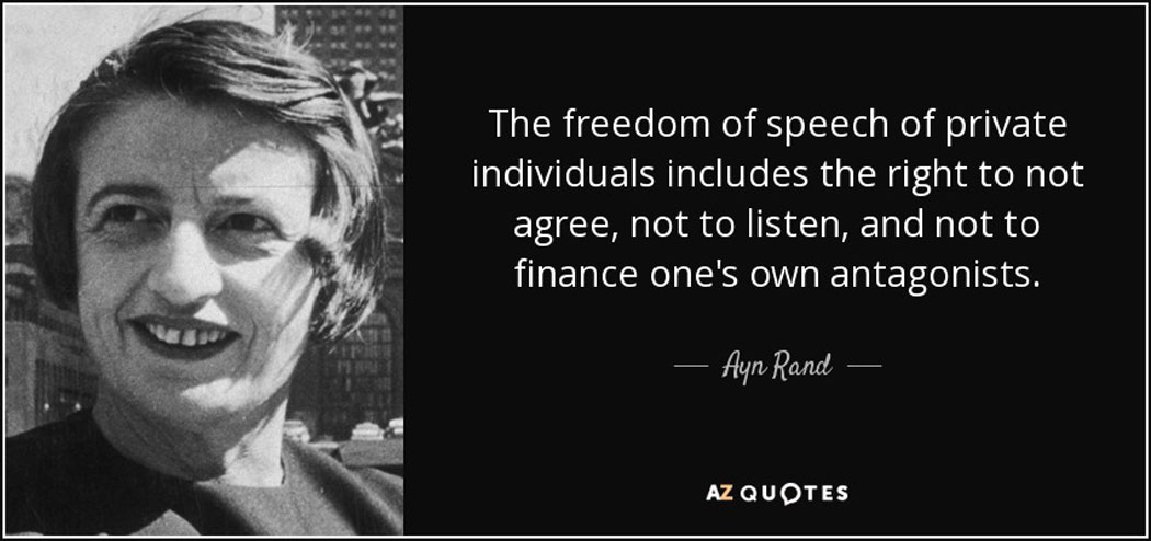 The freedom of speech of private individuals includes the right to not agree, not to listen, and not to finance one's own antagonists.