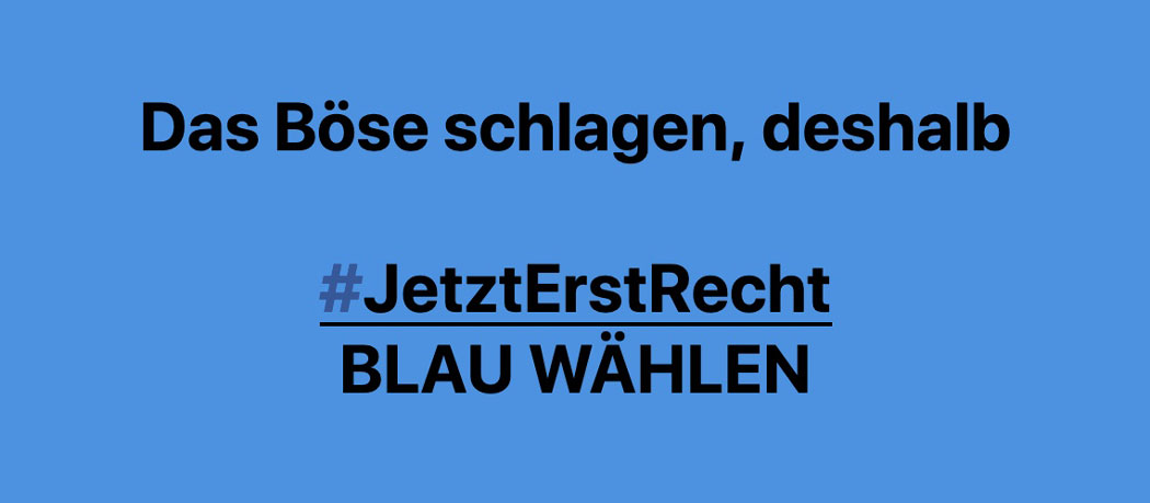 #JetztErstRecht BLAU WÄHLEN